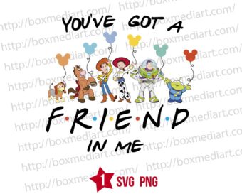 Design You've Got A Toy Story Friend In Me Svg Png