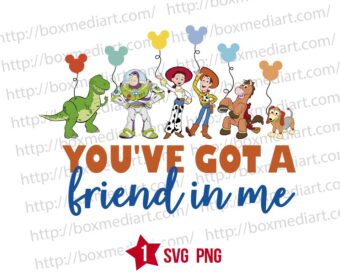 Toy Story Characters You've Got A Friend In Me Svg Png