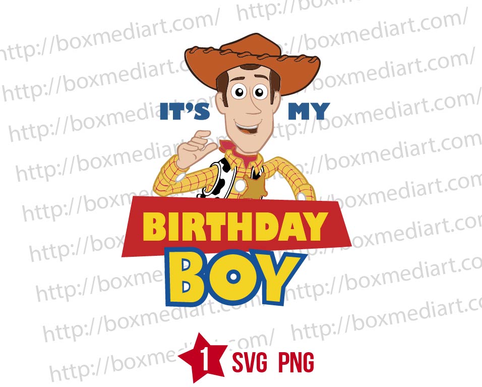 Toy Story Woody It's My Birthday Boy Svg Png